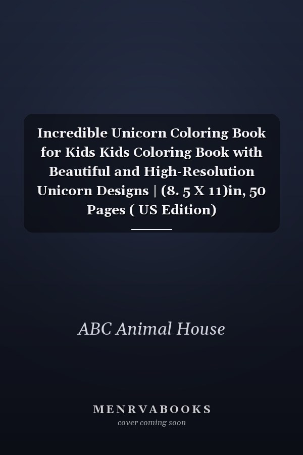 Incredible Unicorn Coloring Book for Kids Kids Coloring Book with Beautiful and High-Resolution Unicorn Designs | (8. 5 X 11)in, 50 Pages ( US Edition)