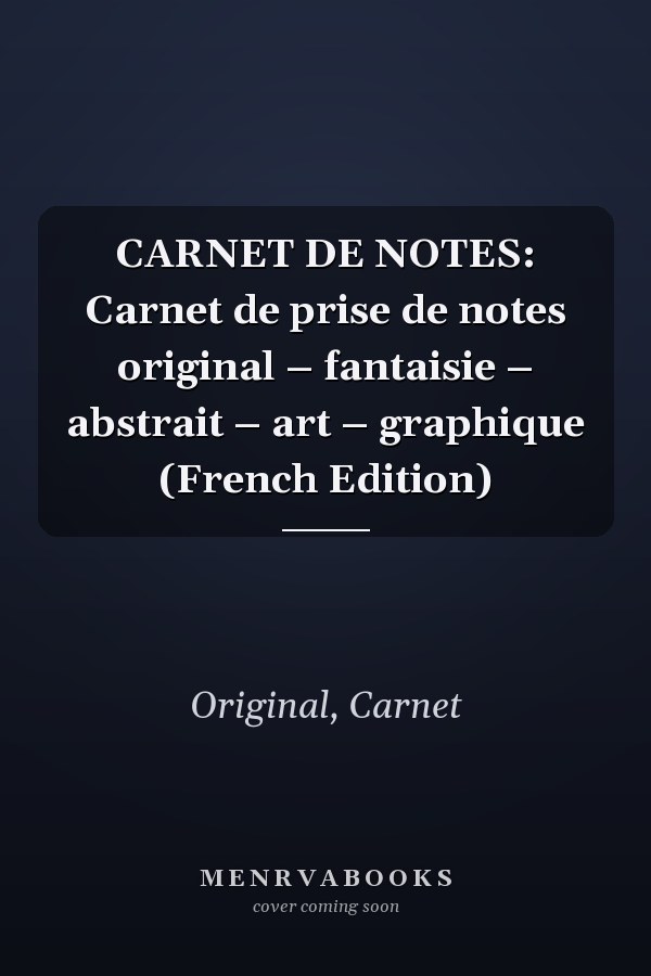 CARNET DE NOTES: Carnet de prise de notes original – fantaisie – abstrait – art – graphique (French Edition)