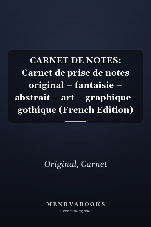 CARNET DE NOTES: Carnet de prise de notes original – fantaisie – abstrait – art – graphique - gothique (French Edition)