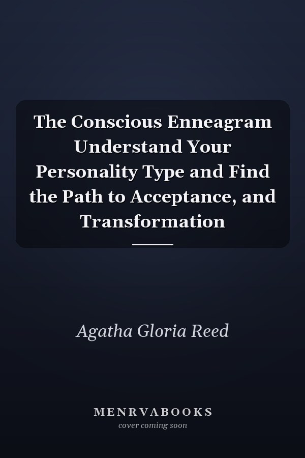 The Conscious Enneagram Understand Your Personality Type and Find the Path to Acceptance, and Transformation