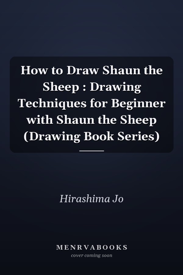 How to Draw Shaun the Sheep : Drawing Techniques for Beginner with Shaun the Sheep (Drawing Book Series)