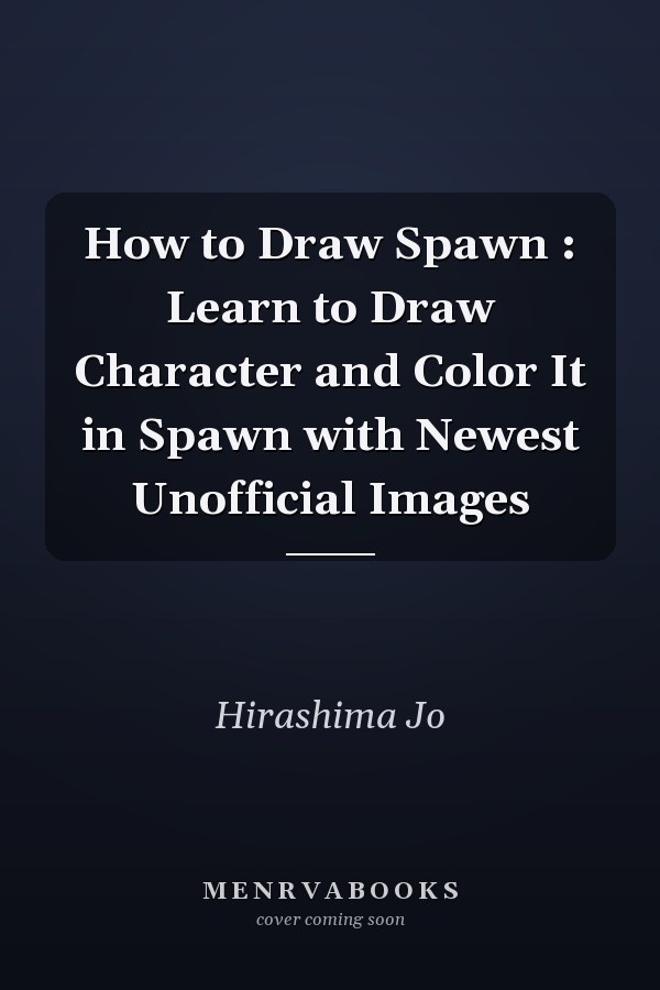 How to Draw Spawn : Learn to Draw Character and Color It in Spawn with Newest Unofficial Images