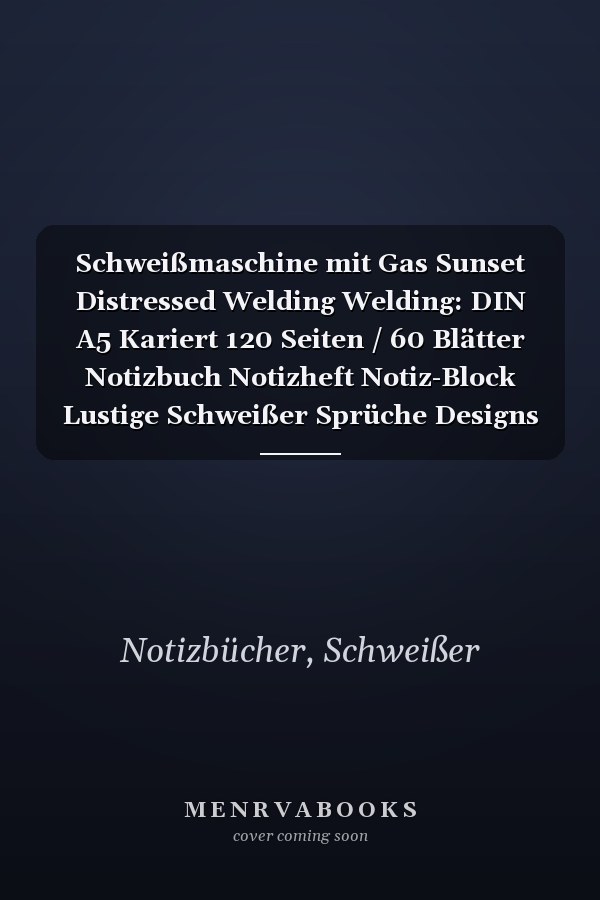 Schweißmaschine mit Gas Sunset Distressed Welding Welding: DIN A5 Kariert 120 Seiten / 60 Blätter Notizbuch Notizheft Notiz-Block Lustige Schweißer Sprüche Designs für Schweißer (German Edition)