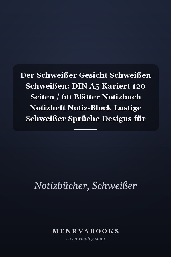 Der Schweißer Gesicht Schweißen Schweißen: DIN A5 Kariert 120 Seiten / 60 Blätter Notizbuch Notizheft Notiz-Block Lustige Schweißer Sprüche Designs für Schweißer (German Edition)