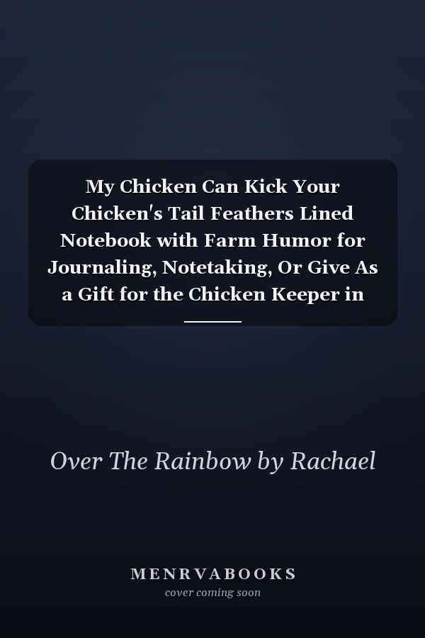My Chicken Can Kick Your Chicken's Tail Feathers Lined Notebook with Farm Humor for Journaling, Notetaking, Or Give As a Gift for the Chicken Keeper in Your Life