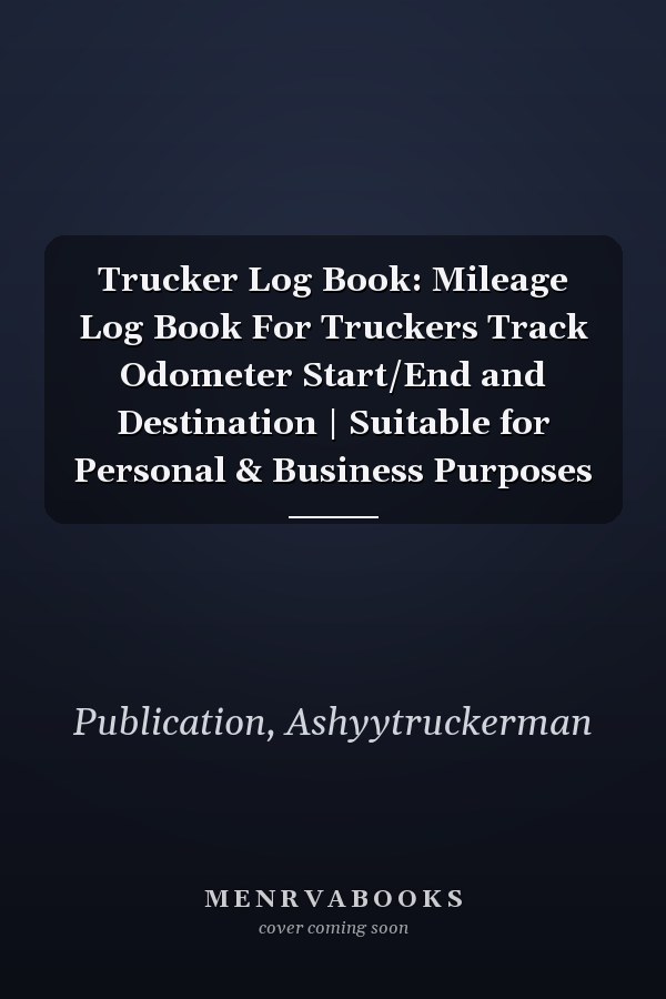 Trucker Log Book: Mileage Log Book For Truckers Track Odometer Start/End and Destination | Suitable for Personal & Business Purposes