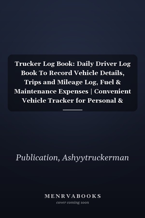 Trucker Log Book: Daily Driver Log Book To Record Vehicle Details, Trips and Mileage Log, Fuel & Maintenance Expenses | Convenient Vehicle Tracker for Personal & Business Purposes