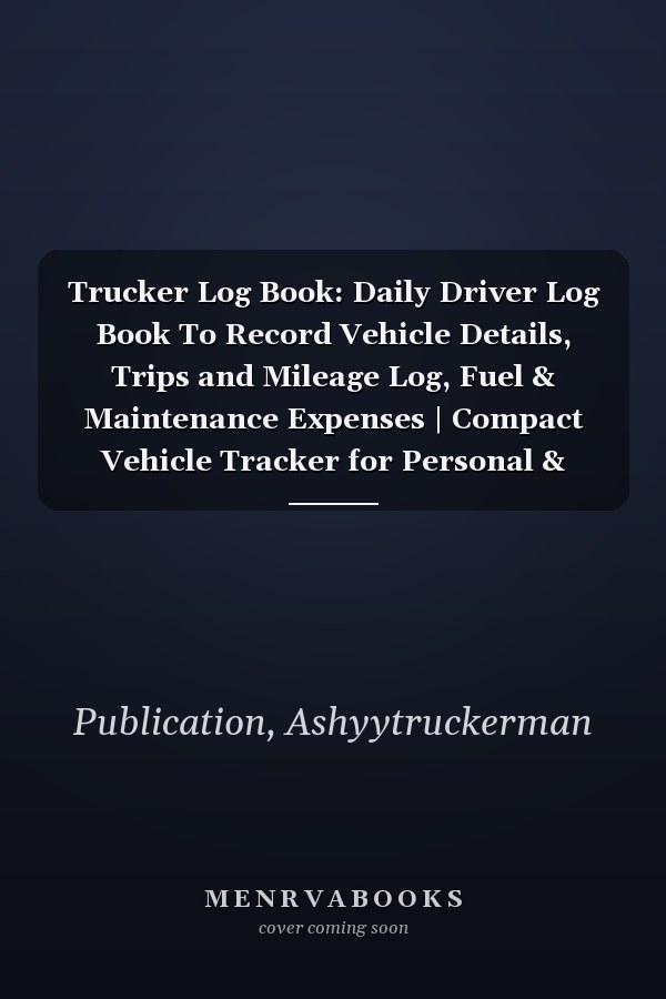Trucker Log Book: Daily Driver Log Book To Record Vehicle Details, Trips and Mileage Log, Fuel & Maintenance Expenses | Compact Vehicle Tracker for Personal & Business Purposes