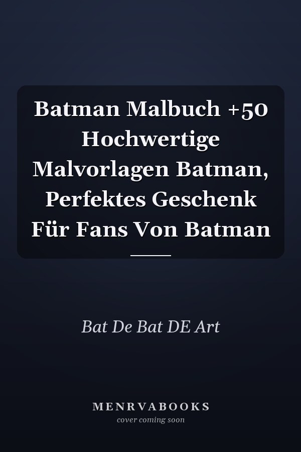 Batman Malbuch +50 Hochwertige Malvorlagen Batman, Perfektes Geschenk Für Fans Von Batman