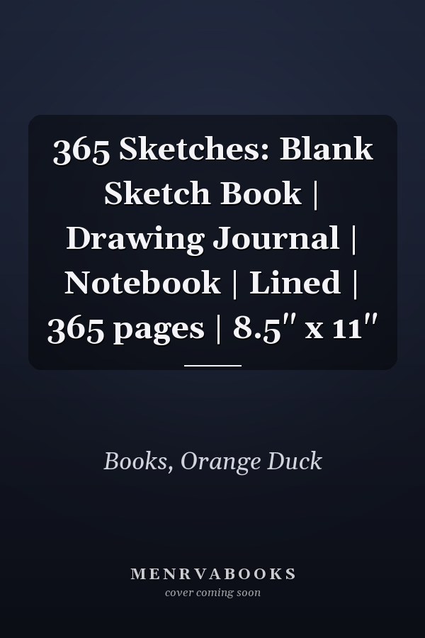 365 Sketches: Blank Sketch Book | Drawing Journal | Notebook | Lined | 365 pages | 8.5" x 11"