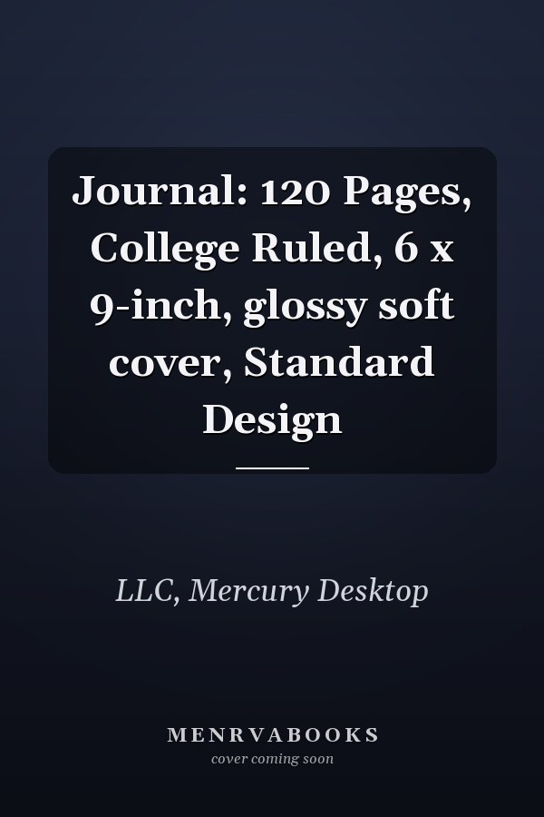 Journal: 120 Pages, College Ruled, 6 x 9-inch, glossy soft cover, Standard Design
