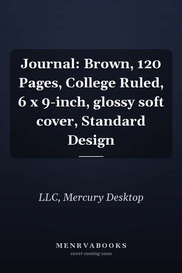 Journal: Brown, 120 Pages, College Ruled, 6 x 9-inch, glossy soft cover, Standard Design