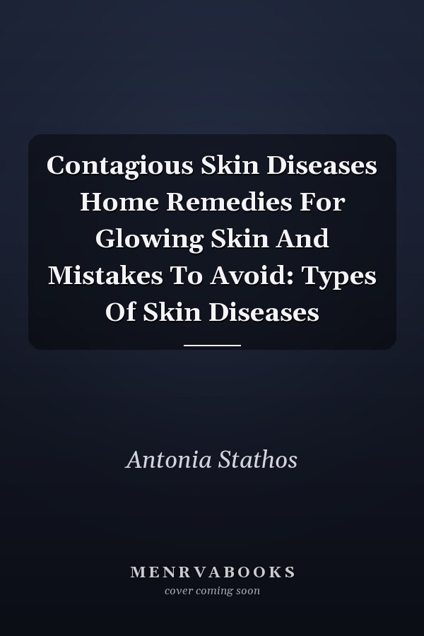 Contagious Skin Diseases Home Remedies For Glowing Skin And Mistakes To Avoid: Types Of Skin Diseases