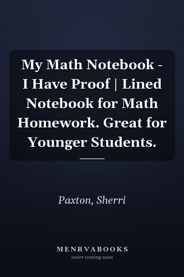 My Math Notebook - I Have Proof | Lined Notebook for Math Homework. Great for Younger Students.