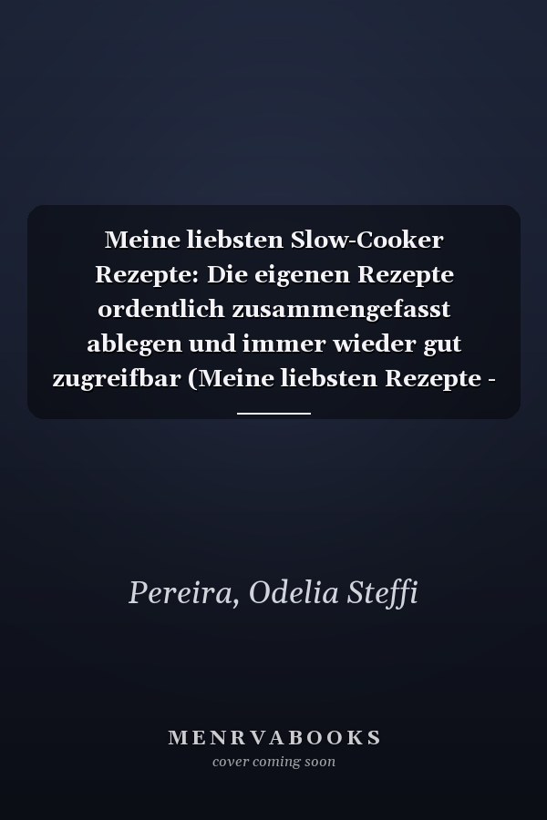 Meine liebsten Slow-Cooker Rezepte: Die eigenen Rezepte ordentlich zusammengefasst ablegen und immer wieder gut zugreifbar (Meine liebsten Rezepte - selbst notiert) (German Edition)