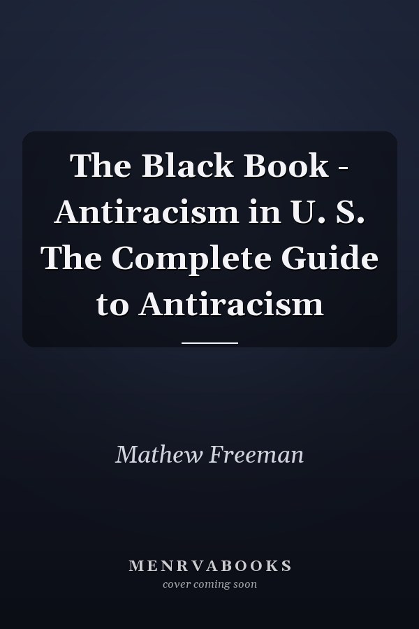 The Black Book - Antiracism in U. S. The Complete Guide to Antiracism