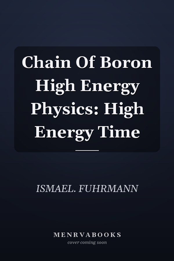 Chain Of Boron High Energy Physics: High Energy Time