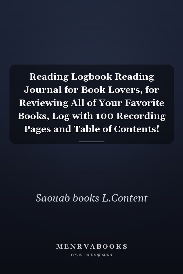 Reading Logbook Reading Journal for Book Lovers, for Reviewing All of Your Favorite Books, Log with 100 Recording Pages and Table of Contents!