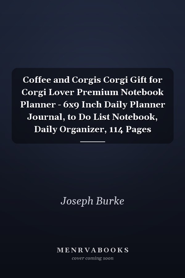 Coffee and Corgis Corgi Gift for Corgi Lover Premium Notebook Planner - 6x9 Inch Daily Planner Journal, to Do List Notebook, Daily Organizer, 114 Pages