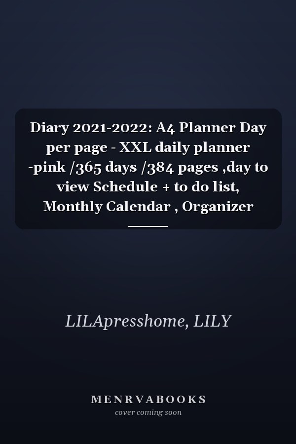 Diary 2021-2022: A4 Planner Day per page - XXL daily planner -pink /365 days /384 pages ,day to view Schedule + to do list, Monthly Calendar , Organizer