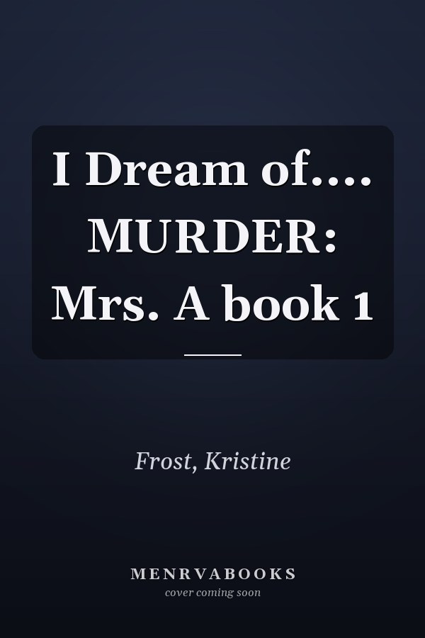 I Dream of.... MURDER: Mrs. A book 1