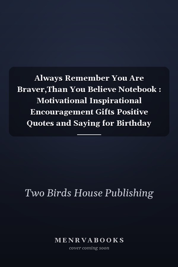 Always Remember You Are Braver,Than You Believe Notebook : Motivational Inspirational Encouragement Gifts Positive Quotes and Saying for Birthday Mothers Day,Presents for Mom Sister Grandma,,Journal Gift,120 Pages,6X9,Best Graduation Quotes for Students