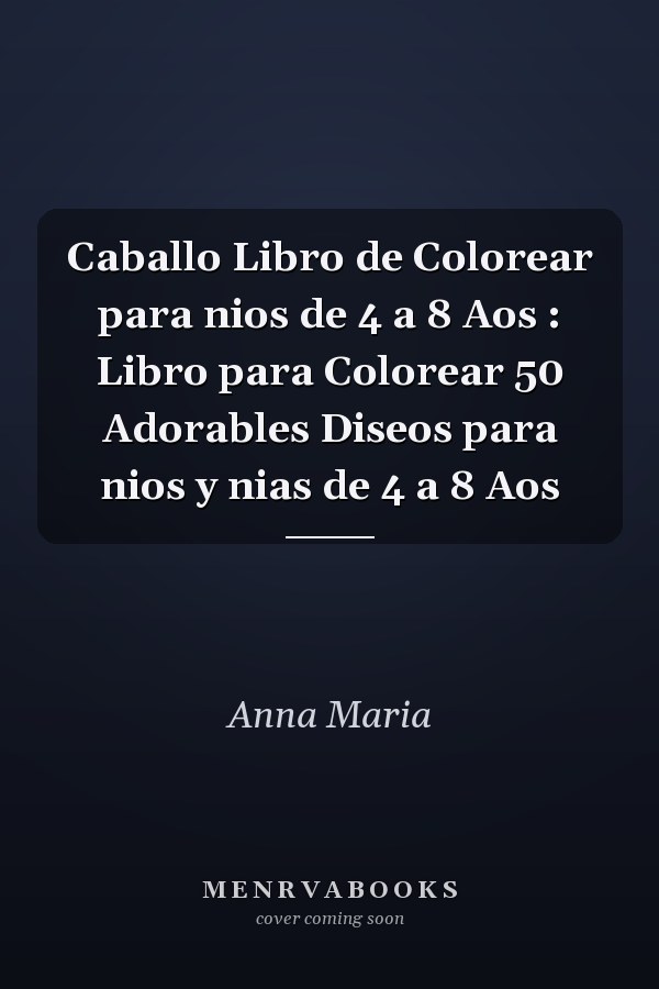 Caballo Libro de Colorear para nios de 4 a 8 Aos : Libro para Colorear 50 Adorables Diseos para nios y nias de 4 a 8 Aos