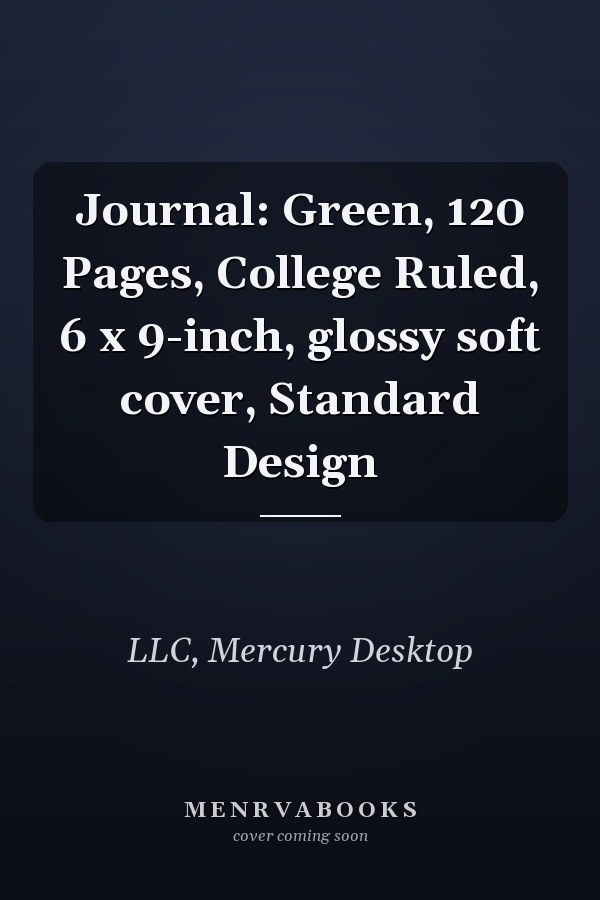 Journal: Green, 120 Pages, College Ruled, 6 x 9-inch, glossy soft cover, Standard Design