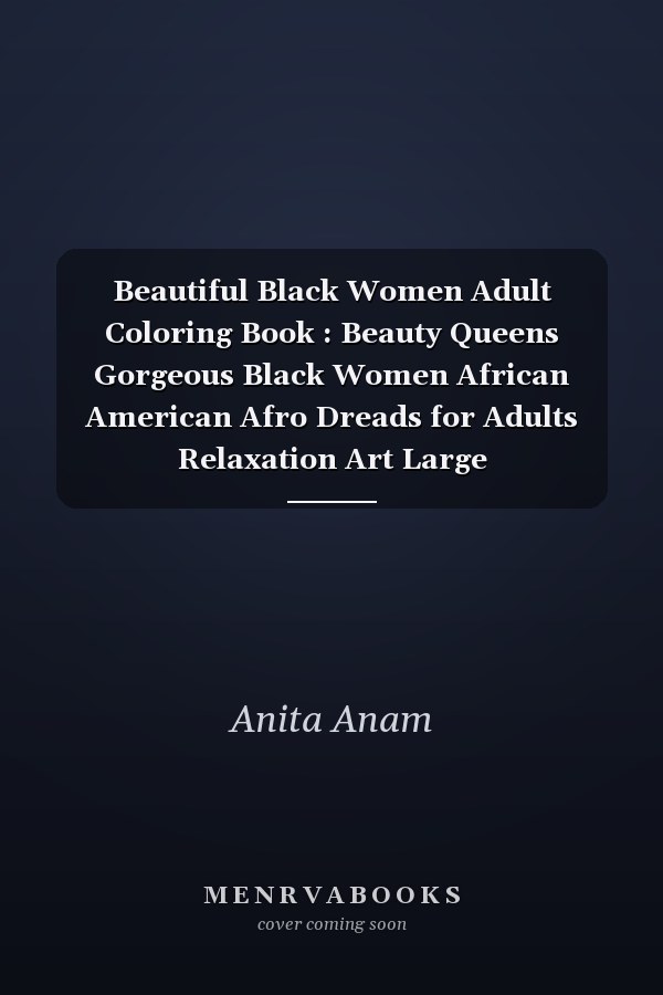Beautiful Black Women Adult Coloring Book : Beauty Queens Gorgeous Black Women African American Afro Dreads for Adults Relaxation Art Large Print,Celebrating the Beauty of Black and Brown Women Everywhere