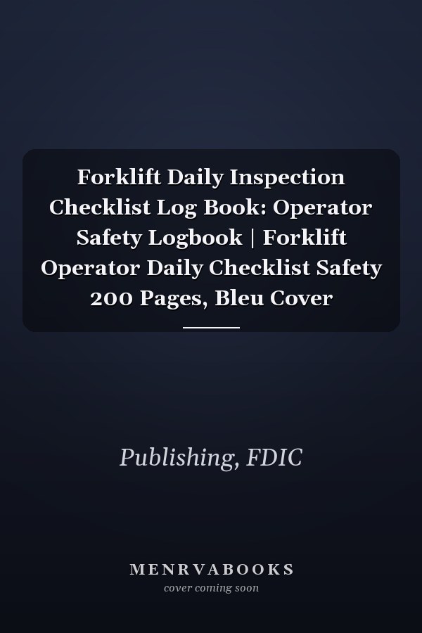 Forklift Daily Inspection Checklist Log Book: Operator Safety Logbook | Forklift Operator Daily Checklist Safety 200 Pages, Bleu Cover