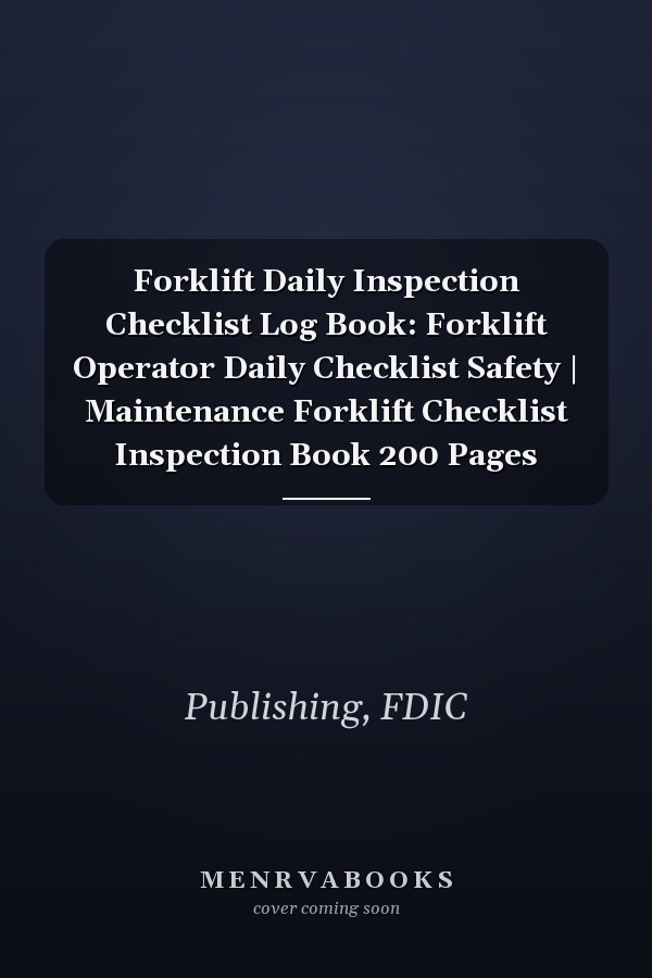 Forklift Daily Inspection Checklist Log Book: Forklift Operator Daily Checklist Safety | Maintenance Forklift Checklist Inspection Book 200 Pages