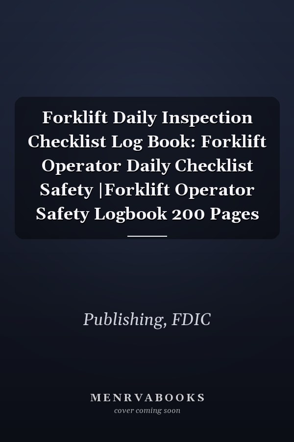 Forklift Daily Inspection Checklist Log Book: Forklift Operator Daily Checklist Safety |Forklift Operator Safety Logbook 200 Pages