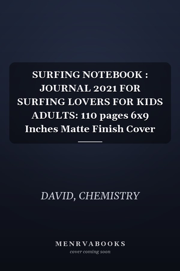 SURFING NOTEBOOK : JOURNAL 2021 FOR SURFING LOVERS FOR KIDS ADULTS: 110 pages 6x9 Inches Matte Finish Cover