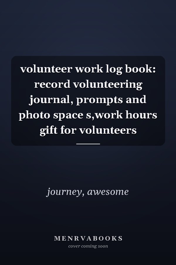 volunteer work log book: record volunteering journal, prompts and photo space s,work hours gift for volunteers
