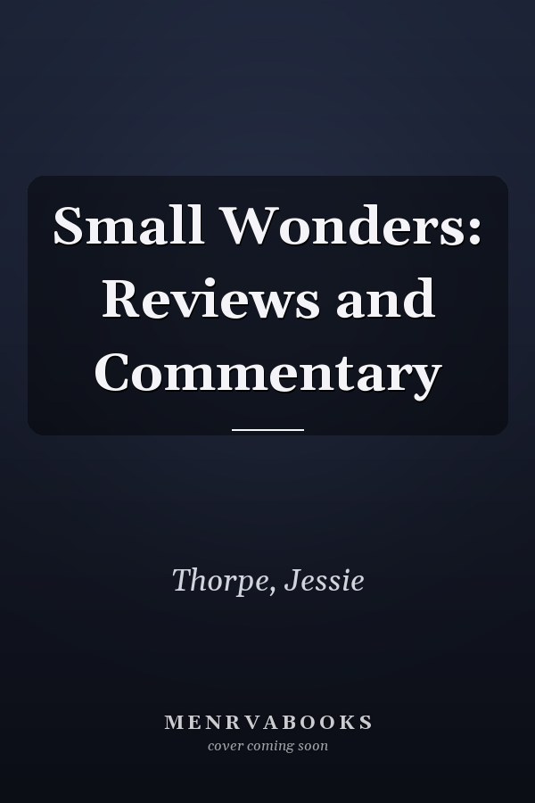 Small Wonders: Reviews and Commentary