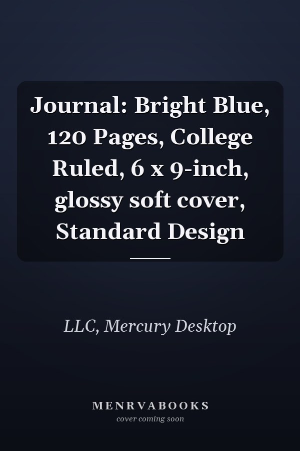 Journal: Bright Blue, 120 Pages, College Ruled, 6 x 9-inch, glossy soft cover, Standard Design