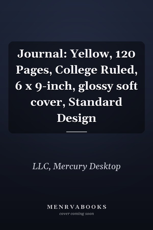 Journal: Yellow, 120 Pages, College Ruled, 6 x 9-inch, glossy soft cover, Standard Design