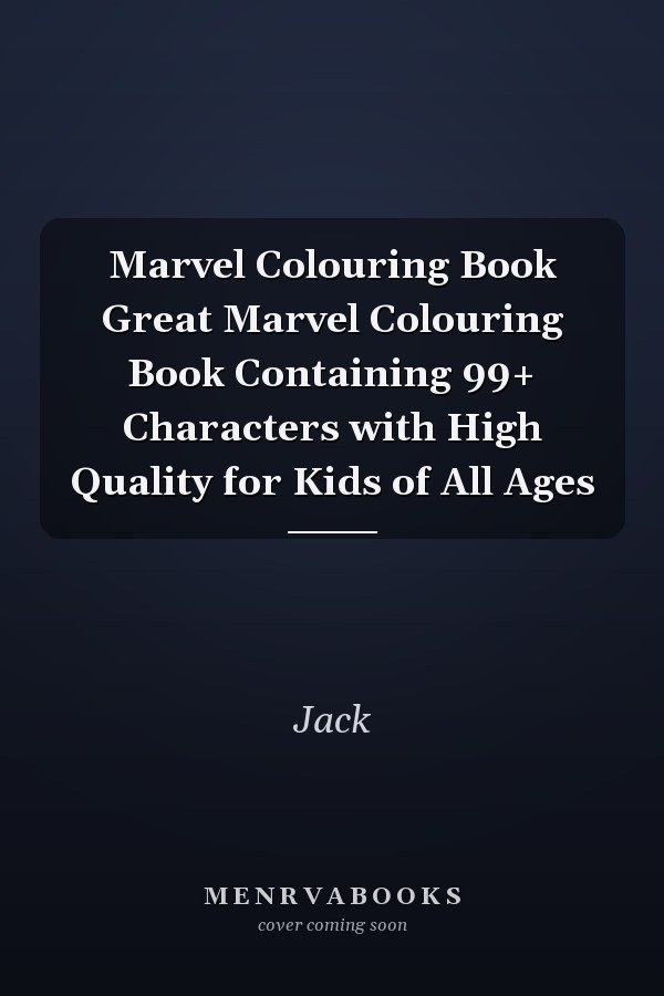 Marvel Colouring Book Great Marvel Colouring Book Containing 99+ Characters with High Quality for Kids of All Ages