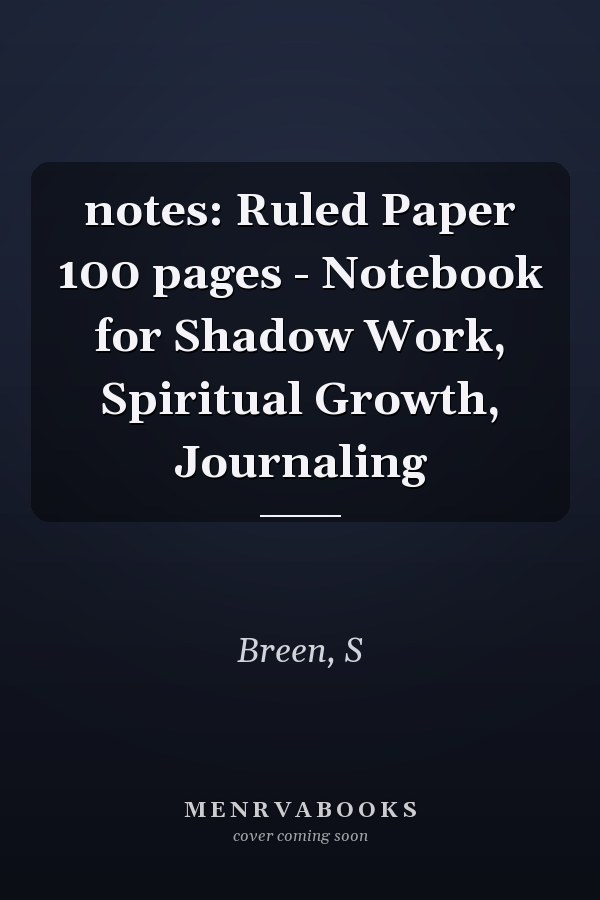 notes: Ruled Paper 100 pages - Notebook for Shadow Work, Spiritual Growth, Journaling