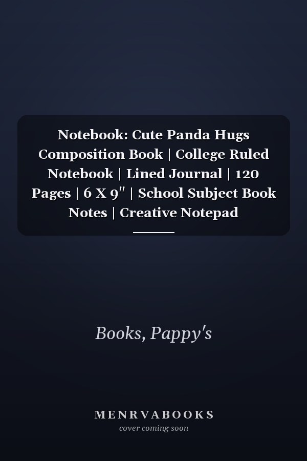 Notebook: Cute Panda Hugs Composition Book | College Ruled Notebook | Lined Journal | 120 Pages | 6 X 9" | School Subject Book Notes | Creative Notepad