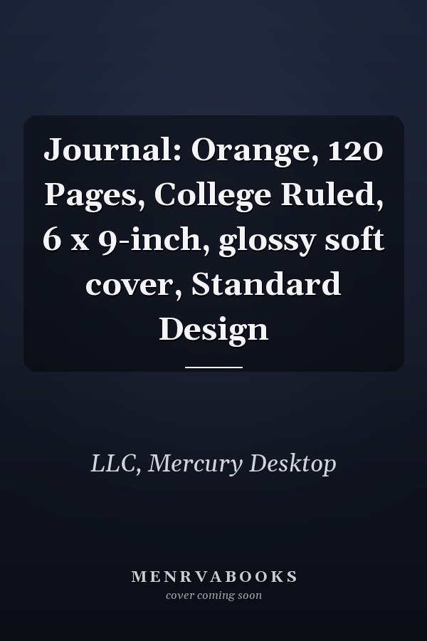 Journal: Orange, 120 Pages, College Ruled, 6 x 9-inch, glossy soft cover, Standard Design