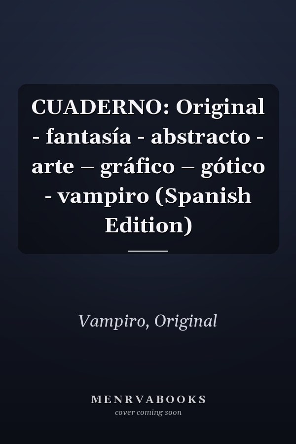 CUADERNO: Original - fantasía - abstracto - arte – gráfico – gótico - vampiro (Spanish Edition)
