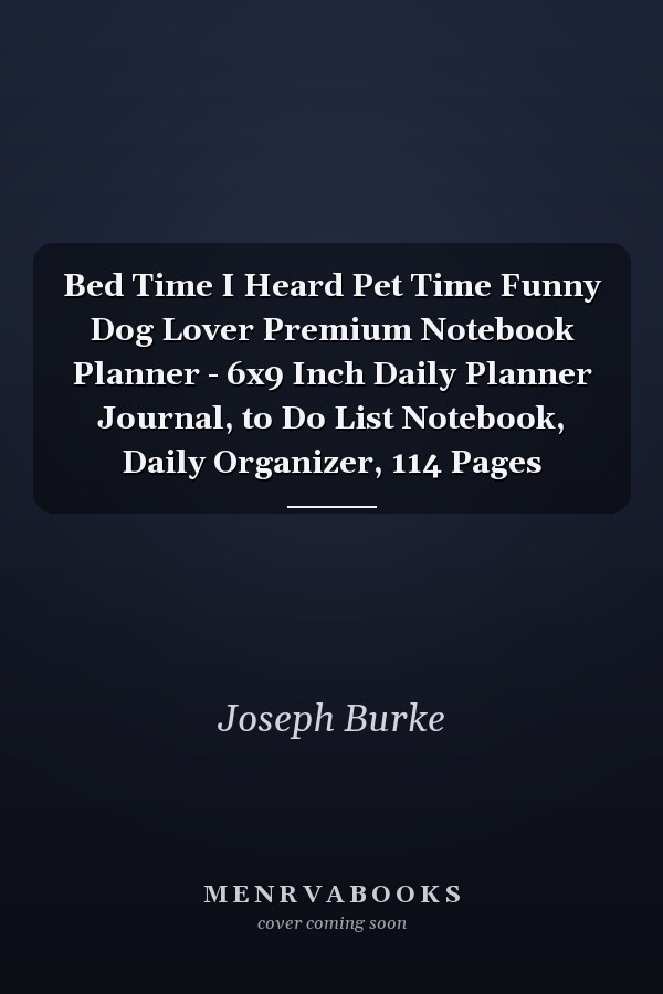 Bed Time I Heard Pet Time Funny Dog Lover Premium Notebook Planner - 6x9 Inch Daily Planner Journal, to Do List Notebook, Daily Organizer, 114 Pages