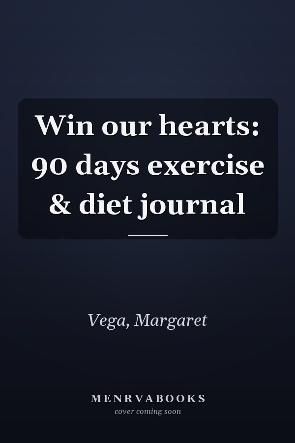 Win our hearts: 90 days exercise & diet journal