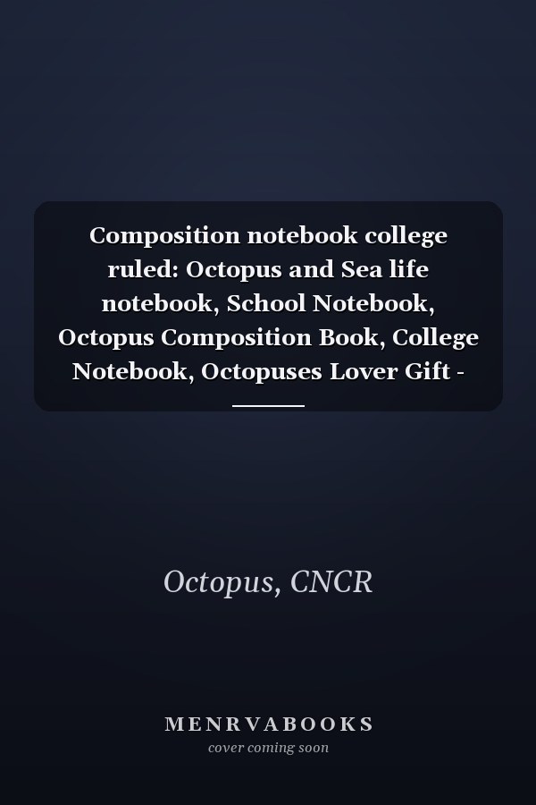 Composition notebook college ruled: Octopus and Sea life notebook, School Notebook, Octopus Composition Book, College Notebook, Octopuses Lover Gift - 8.5" x 11" - 100 Pages
