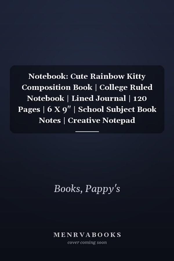 Notebook: Cute Rainbow Kitty Composition Book | College Ruled Notebook | Lined Journal | 120 Pages | 6 X 9" | School Subject Book Notes | Creative Notepad