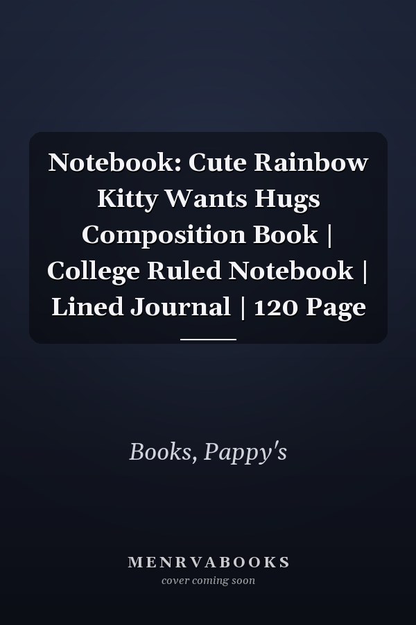 Notebook: Cute Rainbow Kitty Wants Hugs Composition Book | College Ruled Notebook | Lined Journal | 120 Page