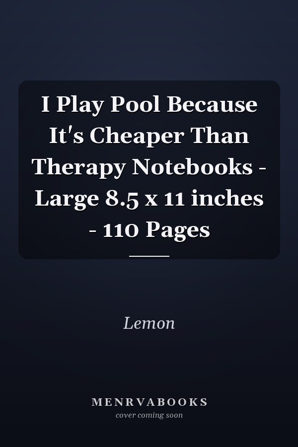 I Play Pool Because It's Cheaper Than Therapy Notebooks - Large 8.5 x 11 inches - 110 Pages