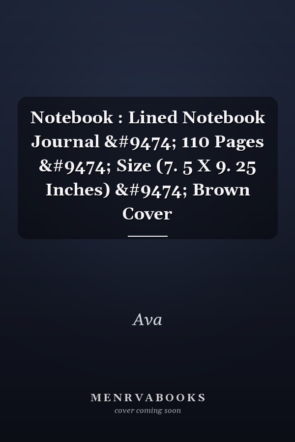 Notebook : Lined Notebook Journal │ 110 Pages │ Size (7. 5 X 9. 25 Inches) │ Brown Cover