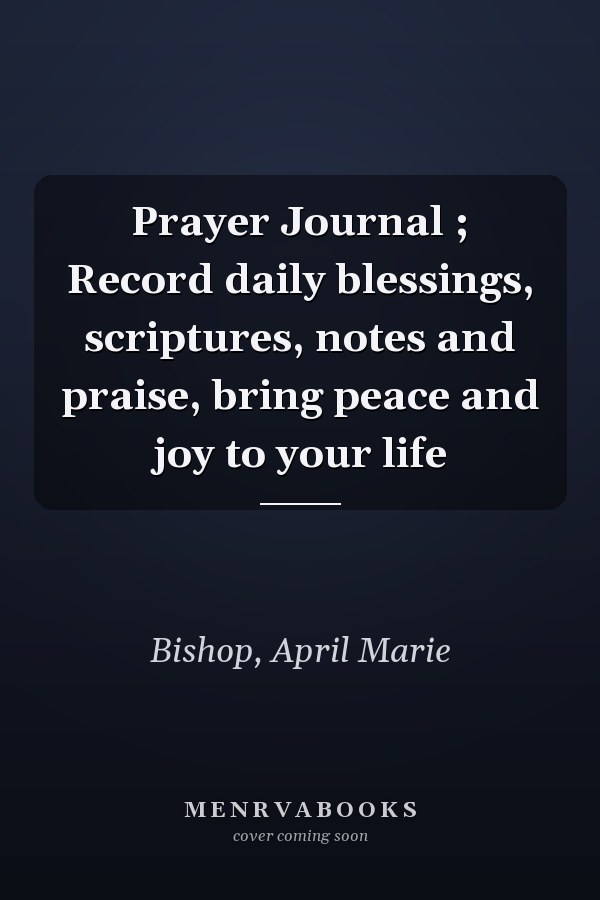 Prayer Journal ; Record daily blessings, scriptures, notes and praise, bring peace and joy to your life